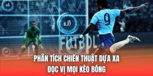 Phân Tích Chiến Thuật Dựa xA - Đọc Vị Mọi Kèo Bóng